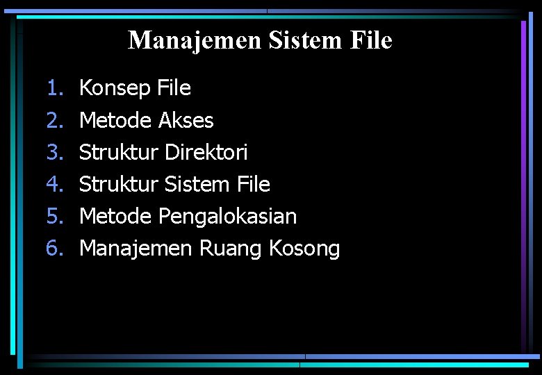 Manajemen Sistem File 1. 2. 3. 4. 5. 6. Konsep File Metode Akses Struktur