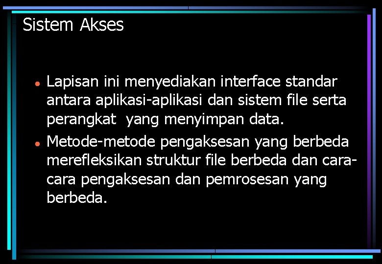 Sistem Akses Lapisan ini menyediakan interface standar antara aplikasi-aplikasi dan sistem file serta perangkat