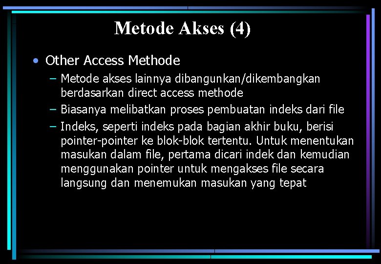 Metode Akses (4) • Other Access Methode – Metode akses lainnya dibangunkan/dikembangkan berdasarkan direct