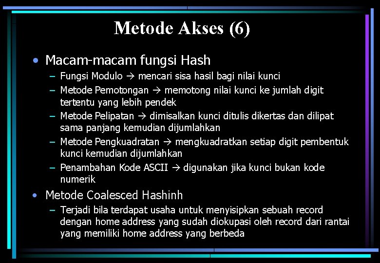 Metode Akses (6) • Macam-macam fungsi Hash – Fungsi Modulo mencari sisa hasil bagi