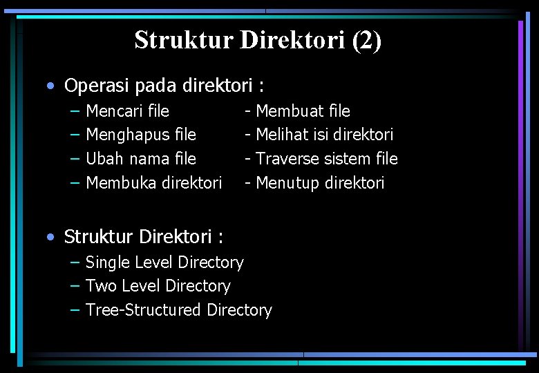 Struktur Direktori (2) • Operasi pada direktori : – – Mencari file Menghapus file