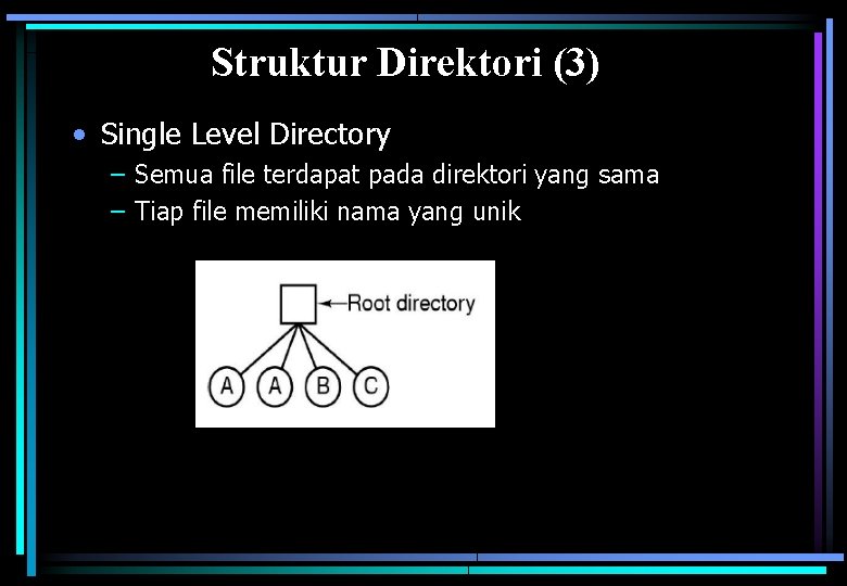 Struktur Direktori (3) • Single Level Directory – Semua file terdapat pada direktori yang