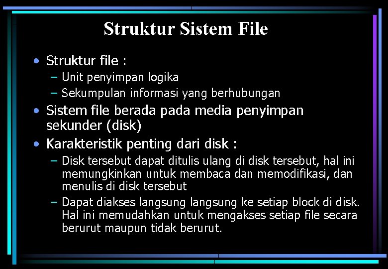 Struktur Sistem File • Struktur file : – Unit penyimpan logika – Sekumpulan informasi