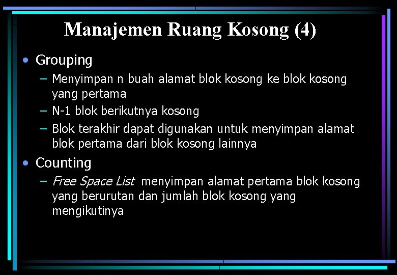 Manajemen Ruang Kosong (4) • Grouping – Menyimpan n buah alamat blok kosong ke