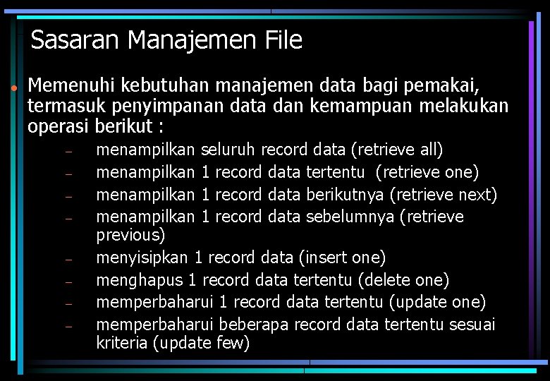 Sasaran Manajemen File Memenuhi kebutuhan manajemen data bagi pemakai, termasuk penyimpanan data dan kemampuan