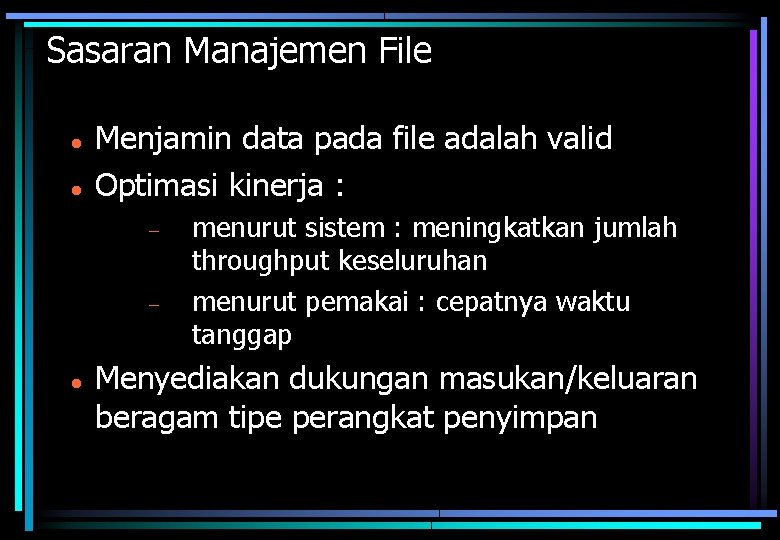 Sasaran Manajemen File Menjamin data pada file adalah valid Optimasi kinerja : menurut sistem