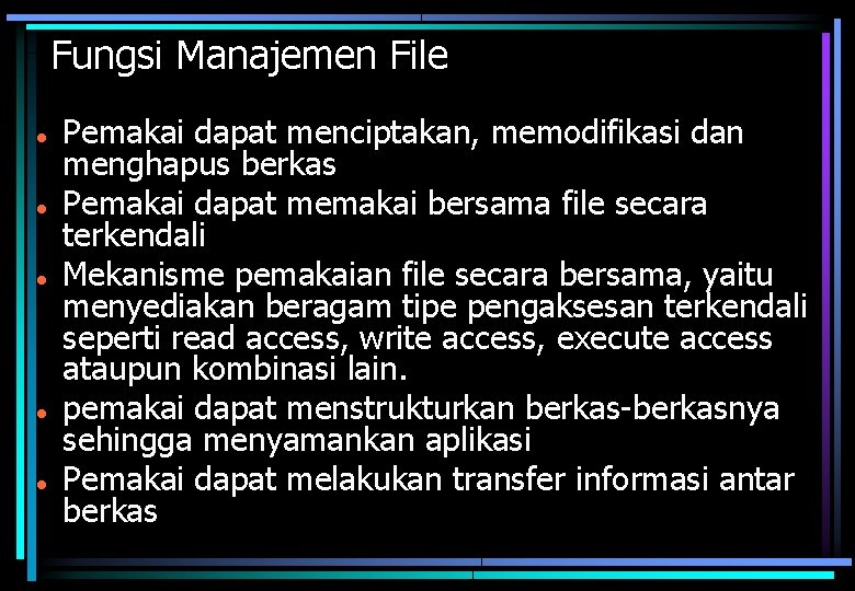 Fungsi Manajemen File Pemakai dapat menciptakan, memodifikasi dan menghapus berkas Pemakai dapat memakai bersama