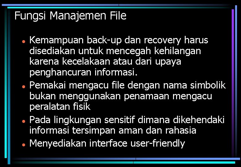 Fungsi Manajemen File Kemampuan back-up dan recovery harus disediakan untuk mencegah kehilangan karena kecelakaan