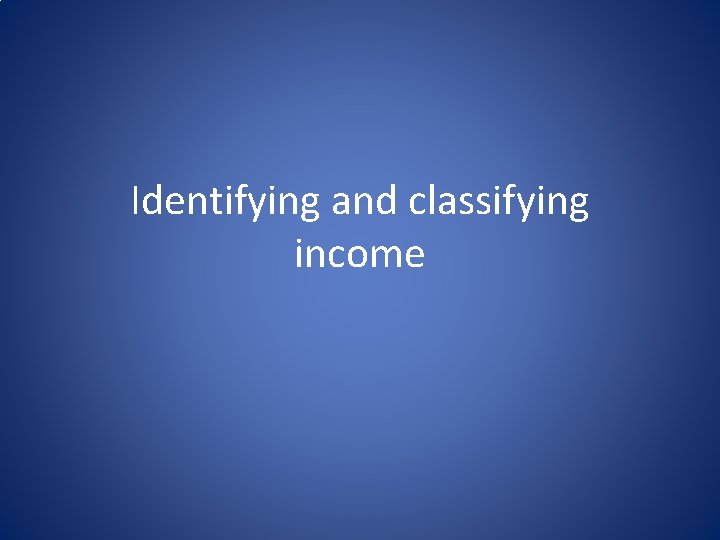 Identifying and classifying income 