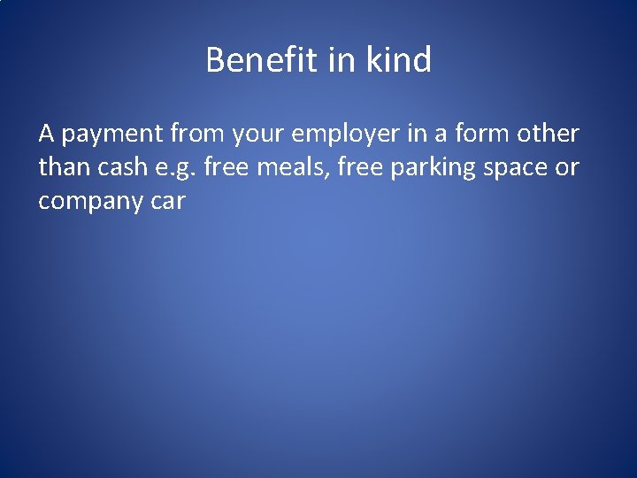 Benefit in kind A payment from your employer in a form other than cash