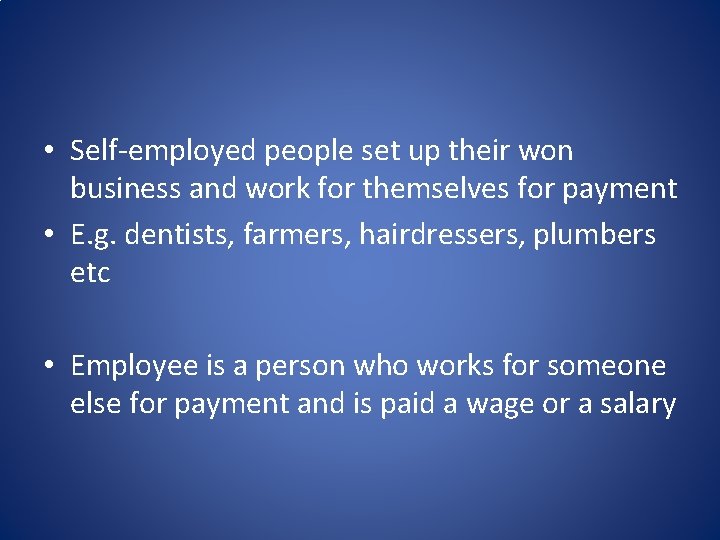  • Self-employed people set up their won business and work for themselves for