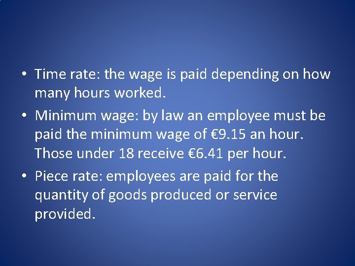  • Time rate: the wage is paid depending on how many hours worked.
