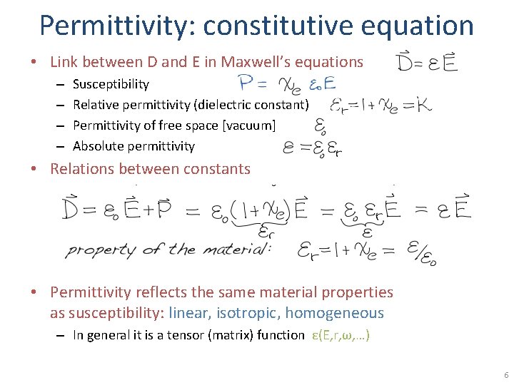 Permittivity: constitutive equation • Link between D and E in Maxwell’s equations – –