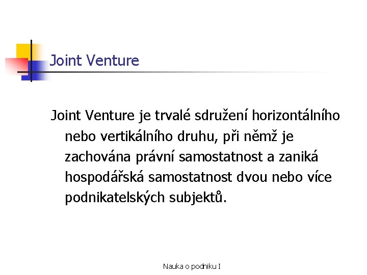 Joint Venture je trvalé sdružení horizontálního nebo vertikálního druhu, při němž je zachována právní