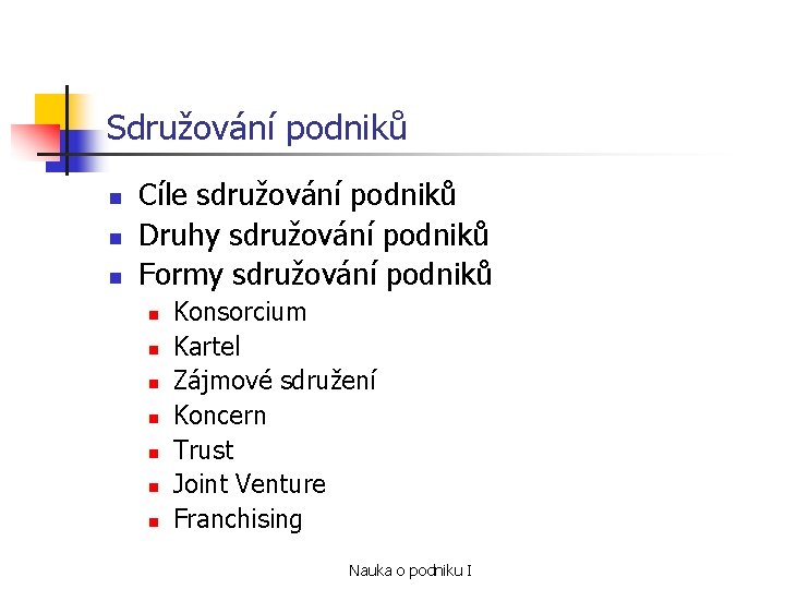 Sdružování podniků n n n Cíle sdružování podniků Druhy sdružování podniků Formy sdružování podniků