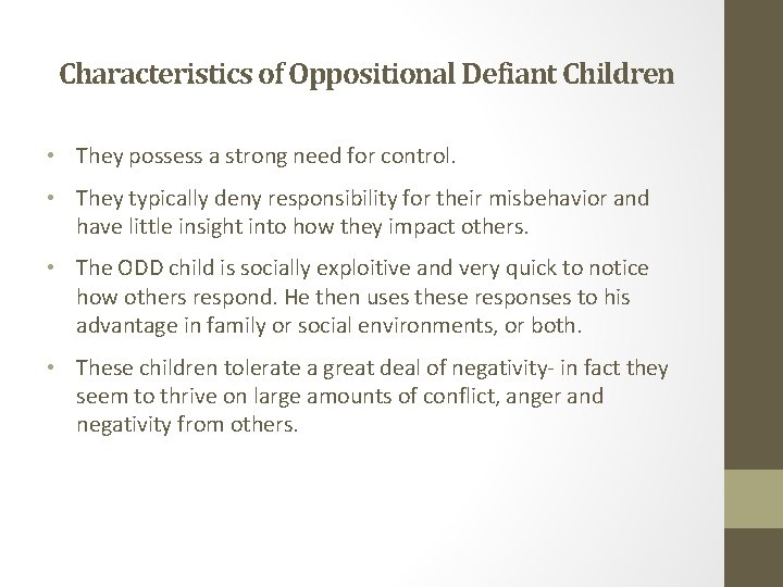 Characteristics of Oppositional Defiant Children • They possess a strong need for control. • Characteristics of Oppositional Defiant Children • They possess a strong need for control. •