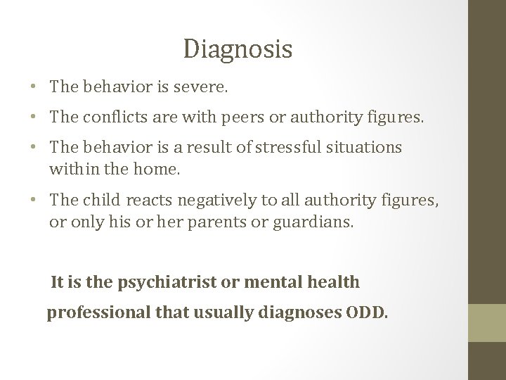 Diagnosis • The behavior is severe. • The conflicts are with peers or authority