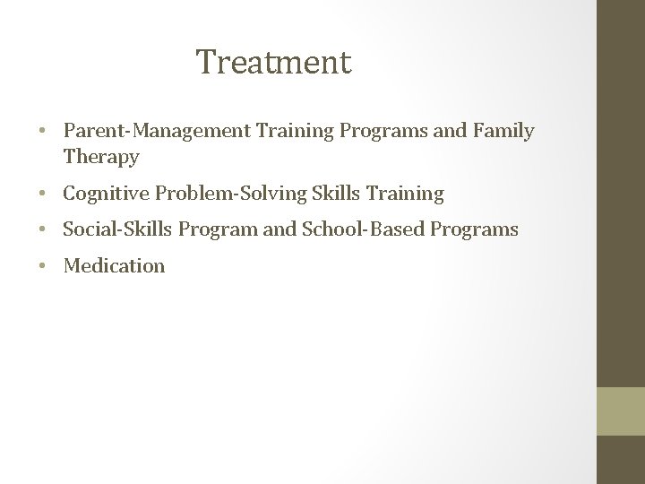 Treatment • Parent-Management Training Programs and Family Therapy • Cognitive Problem-Solving Skills Training •