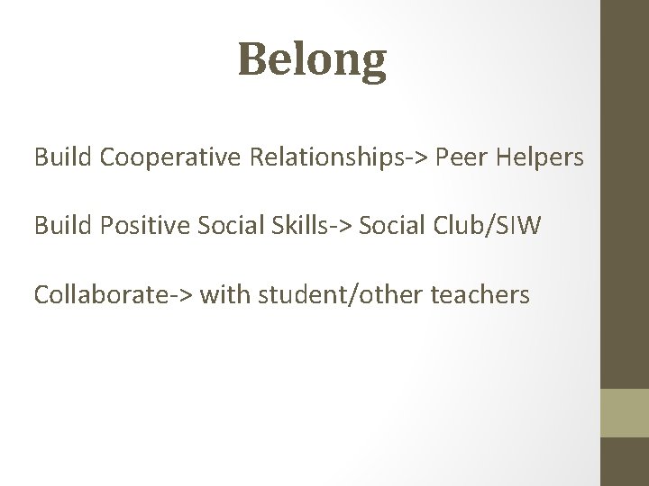 Belong Build Cooperative Relationships-> Peer Helpers Build Positive Social Skills-> Social Club/SIW Collaborate-> with Belong Build Cooperative Relationships-> Peer Helpers Build Positive Social Skills-> Social Club/SIW Collaborate-> with