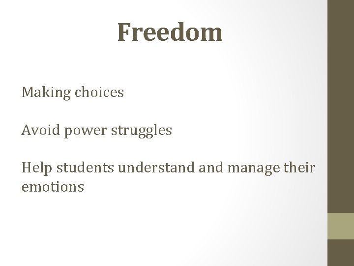 Freedom Making choices Avoid power struggles Help students understand manage their emotions 