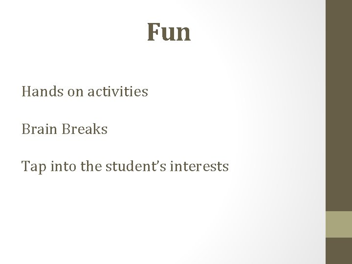 Fun Hands on activities Brain Breaks Tap into the student’s interests 