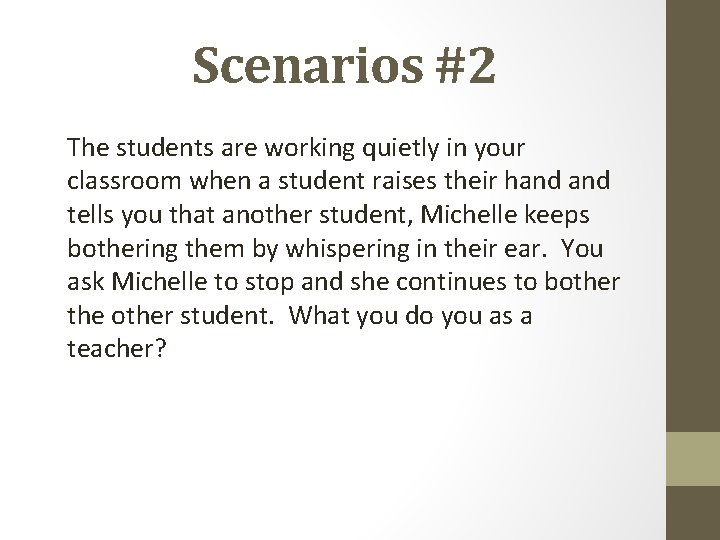 Scenarios #2 The students are working quietly in your classroom when a student raises