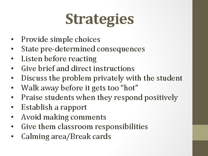 Strategies • • • Provide simple choices State pre-determined consequences Listen before reacting Give