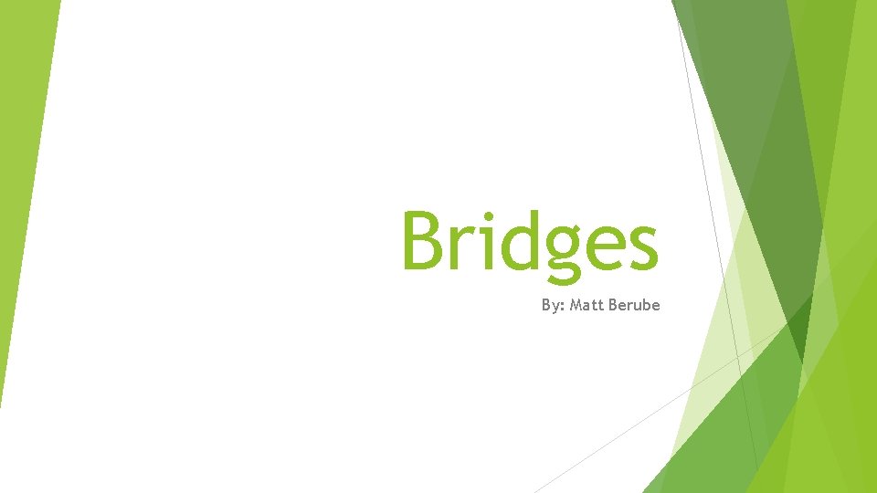 Bridges By: Matt Berube 