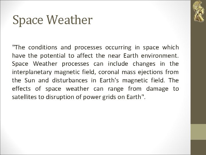 Space Weather "The conditions and processes occurring in space which have the potential to