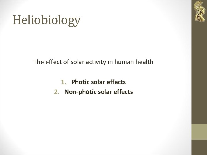 Heliobiology The effect of solar activity in human health 1. Photic solar effects 2.