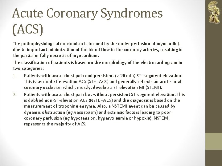 Acute Coronary Syndromes (ACS) The pathophysiological mechanism is formed by the under perfusion of