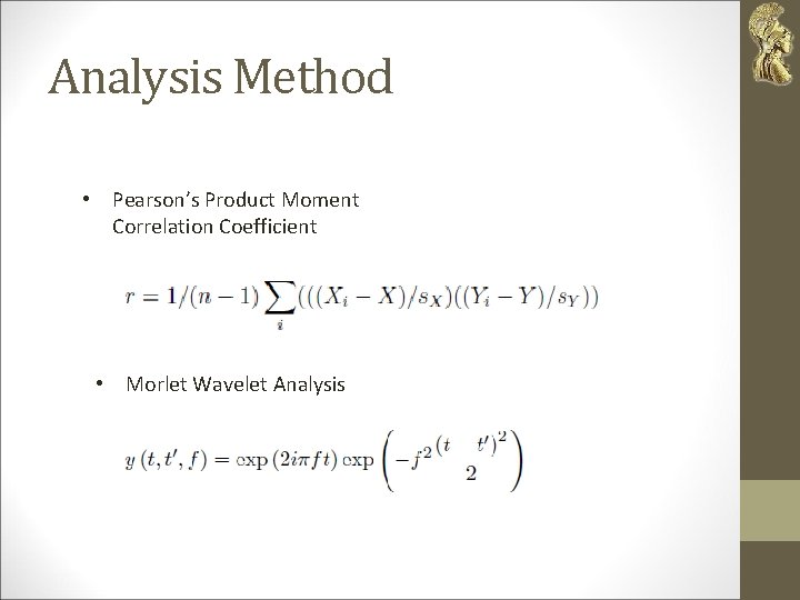 Analysis Method • Pearson’s Product Moment Correlation Coefficient • Morlet Wavelet Analysis 
