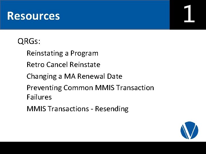 Resources QRGs: Reinstating a Program Retro Cancel Reinstate Changing a MA • Renewal Date.