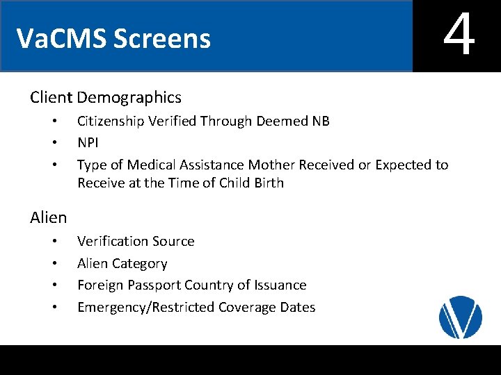 4 Va. CMS Screens Client Demographics • • • Alien • • Citizenship Verified
