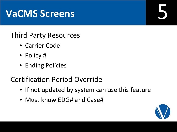 5 Va. CMS Screens Third Party Resources • Carrier Code • Policy # •