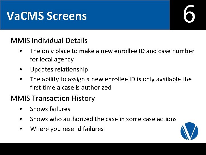 Va. CMS Screens 6 MMIS Individual Details • • • The only place to