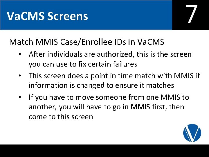 Va. CMS Screens 7 Match MMIS Case/Enrollee IDs in Va. CMS • After individuals