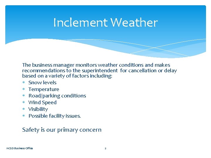 Inclement Weather The business manager monitors weather conditions and makes recommendations to the superintendent