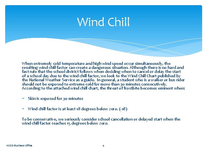 Wind Chill When extremely cold temperature and high wind speed occur simultaneously, the resulting