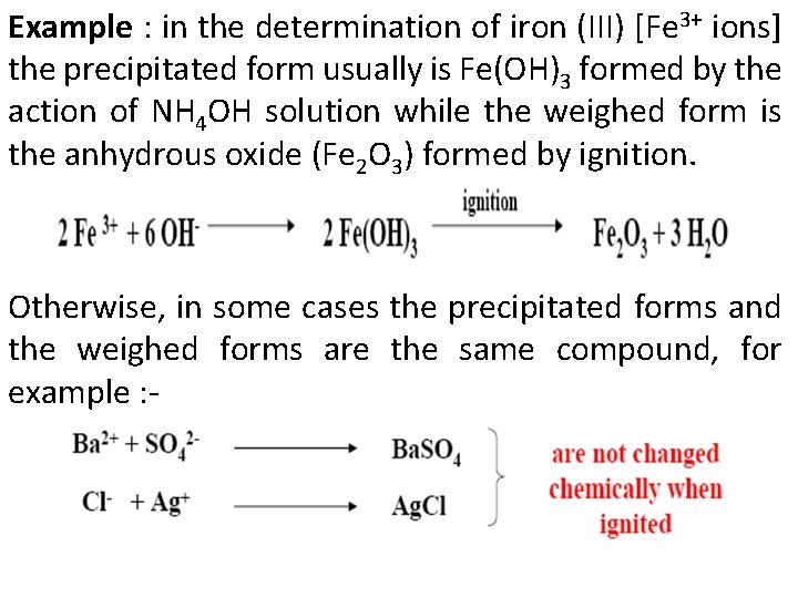 Example : in the determination of iron (III) [Fe 3+ ions] the precipitated form