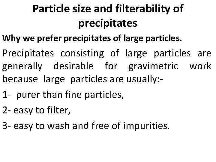 Particle size and filterability of precipitates Why we prefer precipitates of large particles. Precipitates