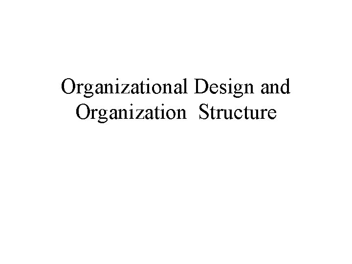 Organizational Design and Organization Structure 