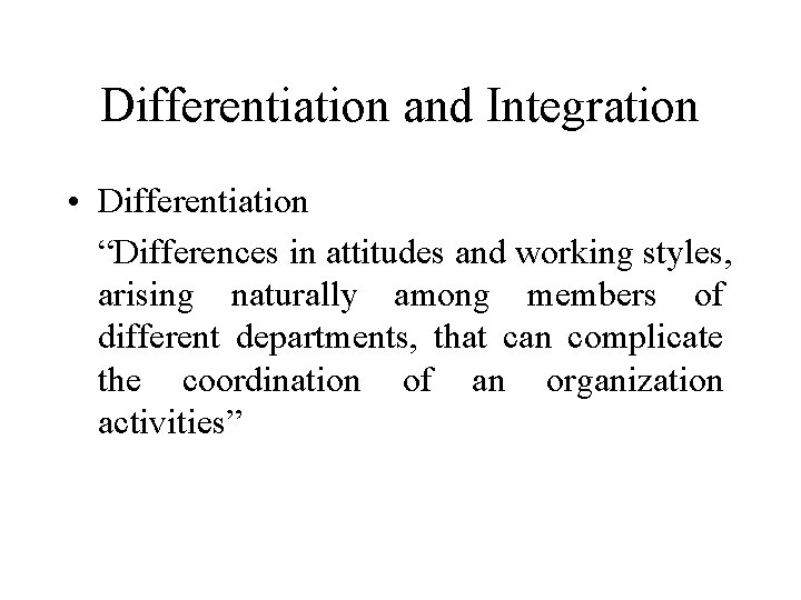 Differentiation and Integration • Differentiation “Differences in attitudes and working styles, arising naturally among