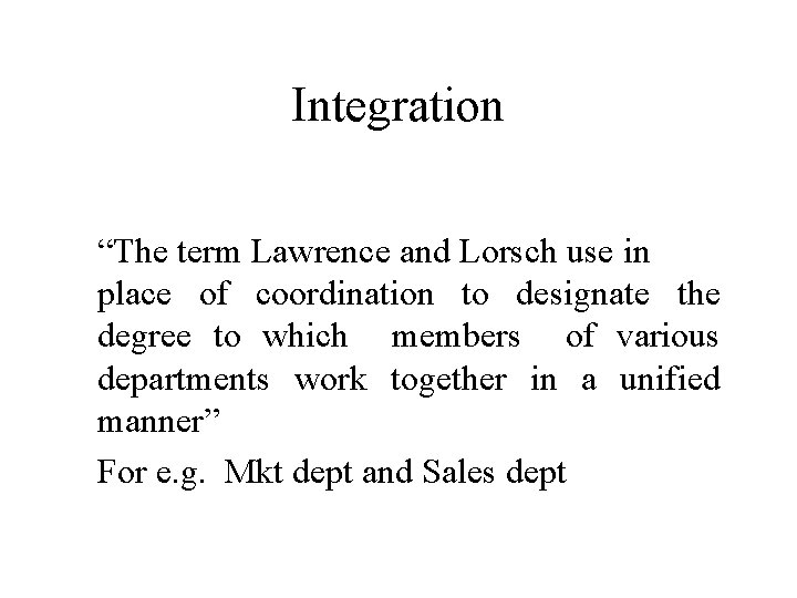 Integration “The term Lawrence and Lorsch use in place of coordination to designate the