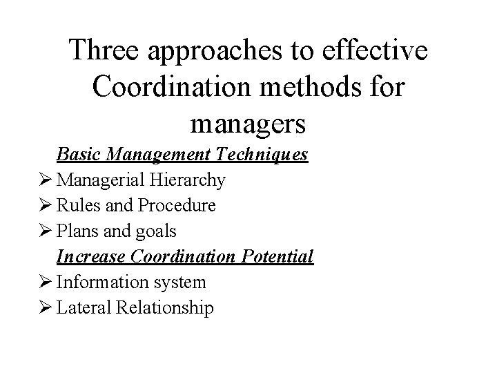 Three approaches to effective Coordination methods for managers Basic Management Techniques Ø Managerial Hierarchy