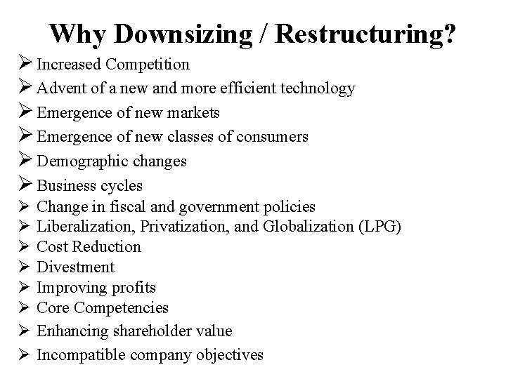 Why Downsizing / Restructuring? Ø Increased Competition Ø Advent of a new and more