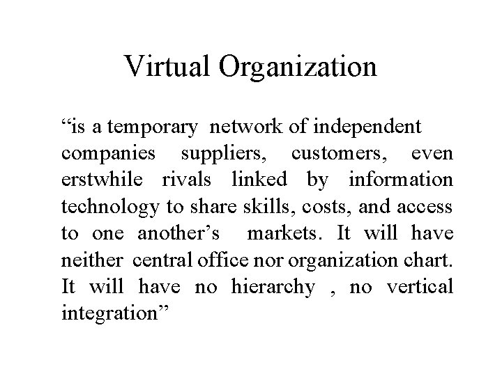 Virtual Organization “is a temporary network of independent companies suppliers, customers, even erstwhile rivals