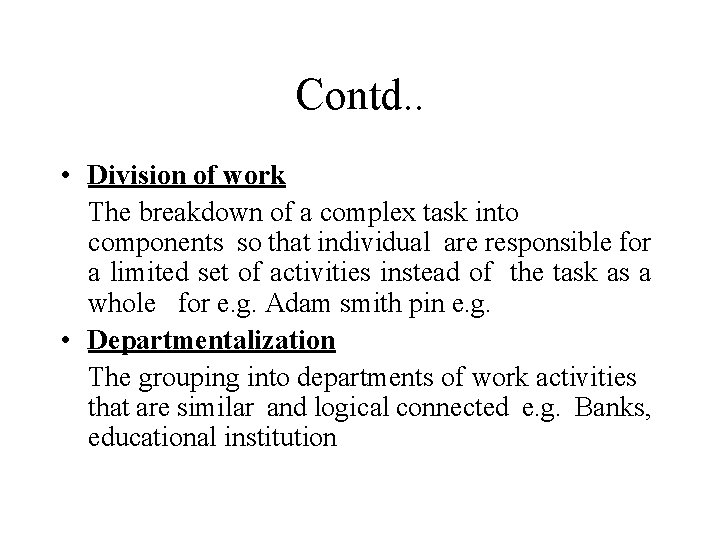 Contd. . • Division of work The breakdown of a complex task into components