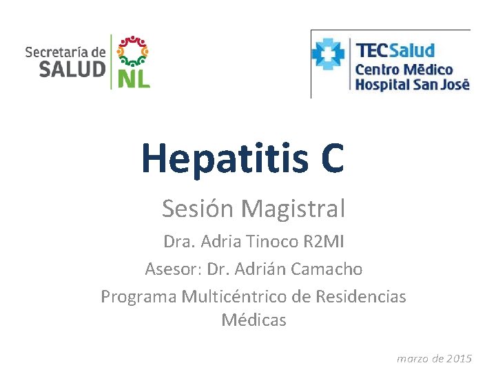 Hepatitis C Sesión Magistral Dra. Adria Tinoco R 2 MI Asesor: Dr. Adrián Camacho