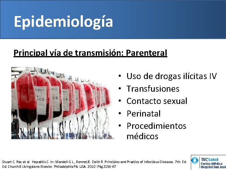 Epidemiología Principal vía de transmisión: Parenteral • • • Uso de drogas ilícitas IV